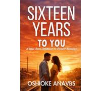 SIXTEEN YEARS TO YOU: A Slow-Burn Childhood-to-Forever Romance