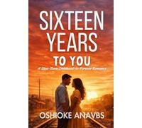 SIXTEEN YEARS TO YOU: A Slow-Burn Childhood-to-Forever Romance