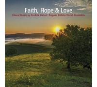 Sixten / Ragnar Bohlin Vocal Ensemble - Faith Hope & Love - Choral Music By Fredrik Sixten [Compact Discs]