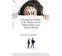 Sixth Element: A Suspense Thriller in the Realm of the Materialistic and Divine World