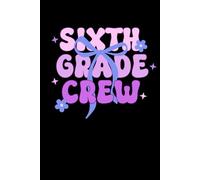 Sixth Grade Crew Teacher Notebook: Lined Journal for Grade 6 Teacher | Sixth Grade Teacher Composition Book | Gift for Sixth Grade Teacher Team | Grade Six Elementary School Teacher Appreciation Gift