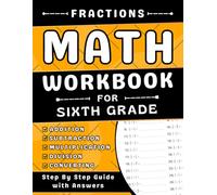 Sixth Grade Fractions Workbook With Addition, Subtraction, Multiplication, Division And Converting: 6th Grade Fraction Practice Workbook For Kids (Ages 11-12) More Than 2000 Exercies With Answers