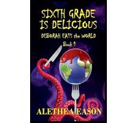 Sixth Grade Is Delicious (Deborah Eats The World)