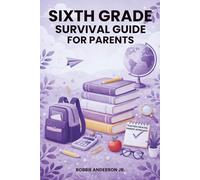 Sixth Grade Survival Guide for Parents: What to Expect, How to Help, and How to Support Your Child’s Confidence at School