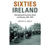 Sixties Ireland: Reshaping The Economy, State And Society, 1957Â?1973 (Paperback) Mary E University College Dublin Daly, (Auteur)