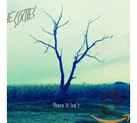 Sixties, the - There It Isn'T