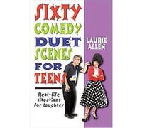 Sixty Comedy Duet Scenes for Teens: Real-life Situations for Laughter