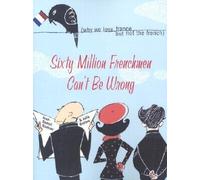 [(Sixty Million Frenchmen Can't be Wrong)] [Author: Nadeau] published on (February, 2007)