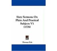 Sixty Sermons on Plain and Practical Subjects V1 (1776) Thomas Pyle, Pyle (Auteur)