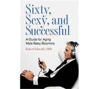 Sixty, Sexy, and Successful, Sex, Love, And Psychology Robert Schwalbe (Auteur)