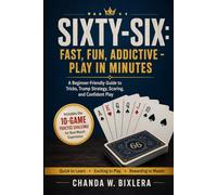 SIXTY-SIX: FAST, FUN, ADDICTIVE - PLAY IN MINUTES: A Beginner-Friendly Guide to Tricks, Trump Strategy, Scoring, and Confident Play