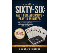 SIXTY-SIX: FAST, FUN, ADDICTIVE - PLAY IN MINUTES: A Beginner-Friendly Guide to Tricks, Trump Strategy, Scoring, and Confident Play
