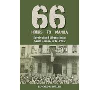 Sixty-six Hours to Manila: Survival and Liberation at Santo Tomas, 1942-1945
