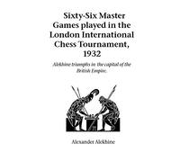 Sixty-Six Master Games Played in the London International Chess Tournament, 1932