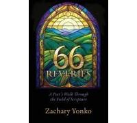 Sixty-Six Reveries: A Poet's Walk Through The Field Of Scripture