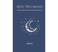 Sixty-Two Moons: Among Dreams, Roots and Distant Horizon
