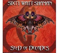 Sixty Watt Shaman – Seed of Decades