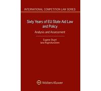 Sixty Years Of Eu State Aid Law And Policy: Analysis And Assessment (International Competition Law)
