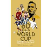 Sixty Years of the World Cup: Reflections on Football’s Greatest Show on Earth