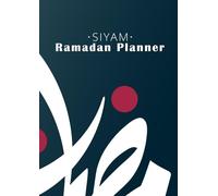 "SIYAM: The Thoughtful Planner to Truly Succeed in Your Ramadan: Your Essential Guide to Organizing, Reflecting, and Thriving This Ramadan