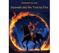 Siyavash and the Trial by Fire: Shahnameh for kids