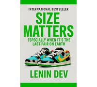 Size Matters: Especially When It’s the Last Pair on Earth: A Hilarious and Thrilling Sneakerhead Survival Guide to Limited Edition Kicks, Rare Sneakers, Hype Culture, Resale Battles, and Collections!