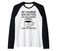 Size of Course Matters No One Wants a Small Cup of Coffee Manche Raglan