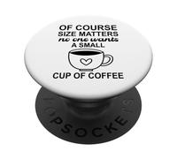 Size of Course Matters No One Wants a Small Cup of Coffee PopSockets PopGrip Adhésif