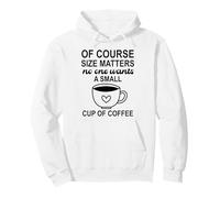 Size of Course Matters No One Wants a Small Cup of Coffee Sweat à Capuche