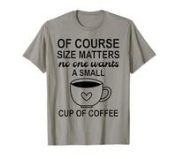 Size of Course Matters No One Wants a Small Cup of Coffee T-Shirt