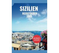 SIZILIEN REISEFÜHRER 2025: Ein umfassender Leitfaden zur Entdeckung der Orte, an denen Zeit, Kultur und Schönheit aufeinandertreffen.