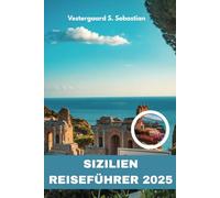 Sizilien Reiseführer 2025: Erkunden Sie das Mittelmeer mit versteckten Juwelen, lokalen Geheimnissen und perfekten Reiserouten