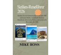 Sizilien-Reiseführer 2026: Sizilien wie ein Einheimischer entdecken: Die schönsten Städte, traumhafte Strände, Streetfood, historische Stätten und praktische Reisetipps für 2026