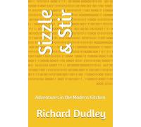 Sizzle & Stir: Adventures in the Modern Kitchen