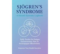 SJÖGREN'S SYNDROME: 6-Month Systemic Logbook: Daily Tracker for Fatigue, Dysautonomia, Pain, and Secretagogue Effectiveness