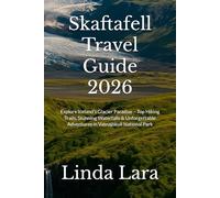 Skaftafell Travel Guide 2026: Explore Iceland’s Glacier Paradise - Top Hiking Trails, Stunning Waterfalls & Unforgettable Adventures in Vatnajökull National Park