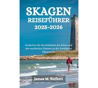 SKAGEN REISEFÜHRER 2025-2026: Entdecken Sie die Schönheit der Küste und den nordischen Charme an der Nordspitze Dänemarks