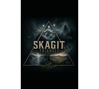 Skagit Triangle: Where the Valley, the Sea, and the Mountains Meet the Unknown