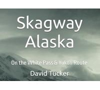 Skagway Alaska: On the White Pass & Yukon Route