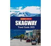 Skagway Travel Guide 2025: Discover Alaska's Must-See Sights, History, Local Tips, and Scenic Adventure in the Last Frontier