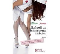 Skalpell Und Schwesternhäubchen. Küsse, Kaiserschnitt Und Andere Katastrophen. Amore Mio, Der Richtige Mann Muss Her!