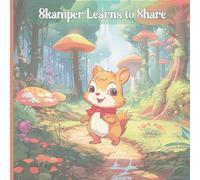 Skamper Learns To Share: A Cute Story About A Little Squirrel Who Lives In The Forest Learning Lessons About Sharing.
