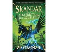 Skandar - tome 4 - et la malédiction du squelette A.F. Steadman (Auteur), Alice Delarbre (Traduction)