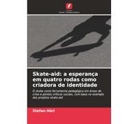 Skate-aid: a esperança em quatro rodas como criadora de identidade: O skate como ferramenta pedagógica em áreas de crise e pontos críticos sociais, com base no exemplo dos projetos skate-aid