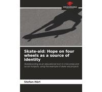 Skate-aid: Hope on four wheels as a source of identity: Skateboarding as an educational tool in crisis areas and social hotspots, using the example of skate-aid projects
