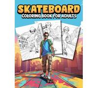 Skateboard Coloring Book For Adults: Skateboarding Colouring Pages For Kids Boys Girls And Adults,Perfect Gift For Stress Relief and Creative Expression