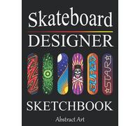 Skateboard Designer Sketchbook: Design your Deck - Blank Skateboarding Art Coloring Book for Kids, Boys, Teens and Adults