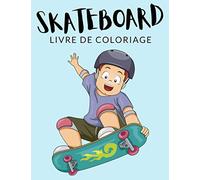 Skateboard Livre de Coloriage: Cahier De Coloriage de Skateboard, Cahier De Coloriage de Planche à Roulettes, Plus de 40 Pages à Colorier, Coloriages ... et Enfants de 4 à 8 Ans et Plus - ✅