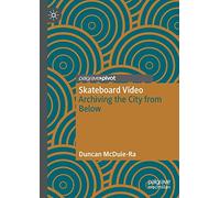 Skateboard Video: Archiving the City from Below