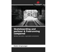 Skateboarding and parkour & freerunning compared: Motives, fascination, organisation and practice